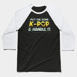 Put On Some K-Pop And Handle It Baseball T-Shirt